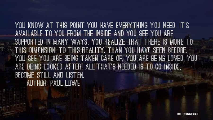 Paul Lowe Quotes: You Know At This Point You Have Everything You Need. It's Available To You From The Inside And You See