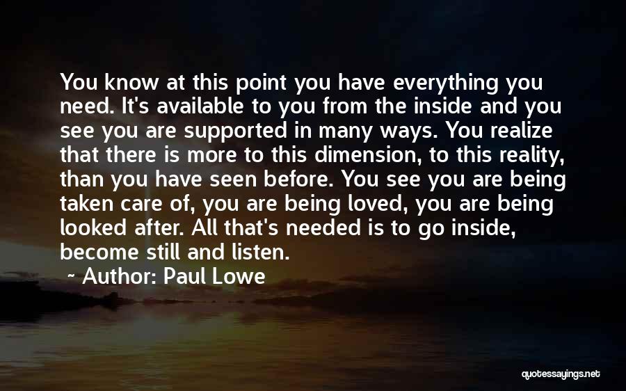 Paul Lowe Quotes: You Know At This Point You Have Everything You Need. It's Available To You From The Inside And You See