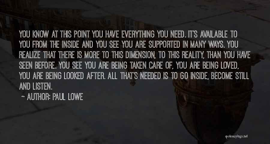 Paul Lowe Quotes: You Know At This Point You Have Everything You Need. It's Available To You From The Inside And You See