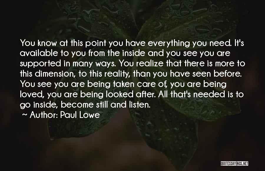 Paul Lowe Quotes: You Know At This Point You Have Everything You Need. It's Available To You From The Inside And You See