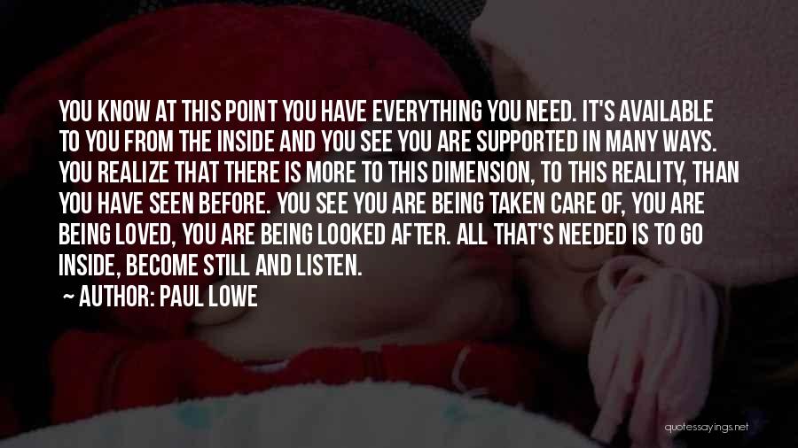 Paul Lowe Quotes: You Know At This Point You Have Everything You Need. It's Available To You From The Inside And You See