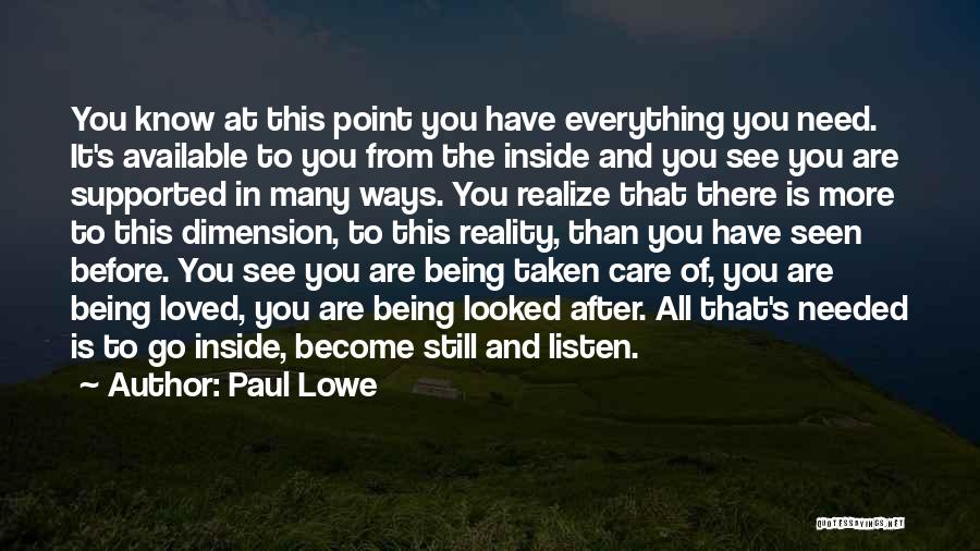 Paul Lowe Quotes: You Know At This Point You Have Everything You Need. It's Available To You From The Inside And You See