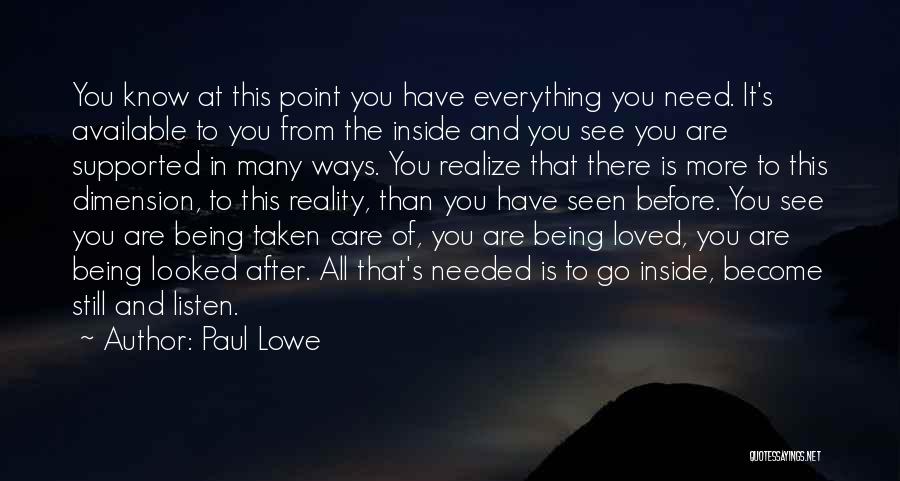 Paul Lowe Quotes: You Know At This Point You Have Everything You Need. It's Available To You From The Inside And You See