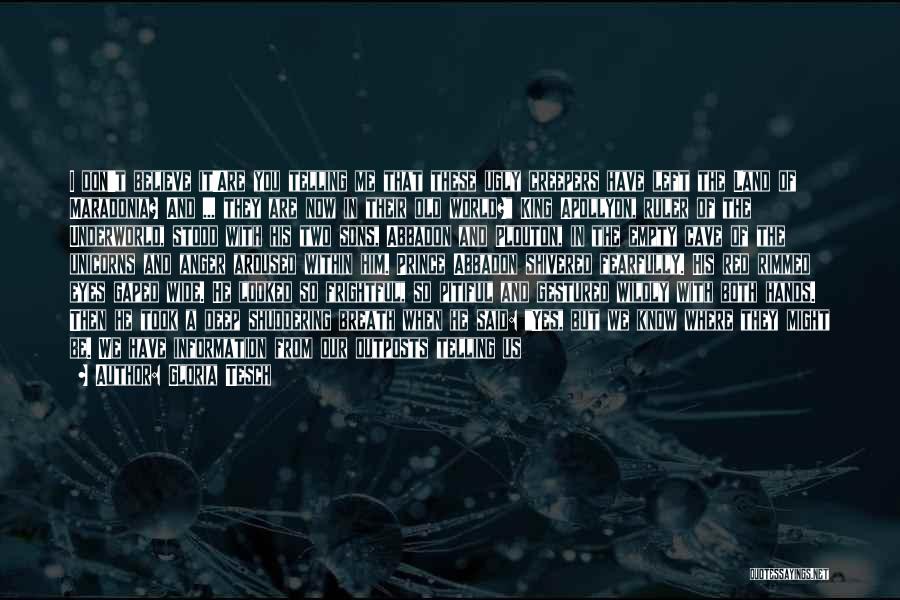 Gloria Tesch Quotes: I Don't Believe It!are You Telling Me That These Ugly Creepers Have Left The Land Of Maradonia? And ... They