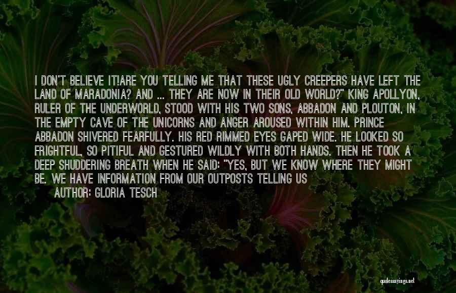 Gloria Tesch Quotes: I Don't Believe It!are You Telling Me That These Ugly Creepers Have Left The Land Of Maradonia? And ... They