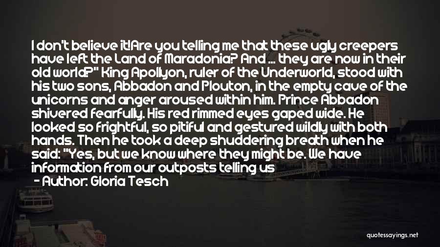 Gloria Tesch Quotes: I Don't Believe It!are You Telling Me That These Ugly Creepers Have Left The Land Of Maradonia? And ... They