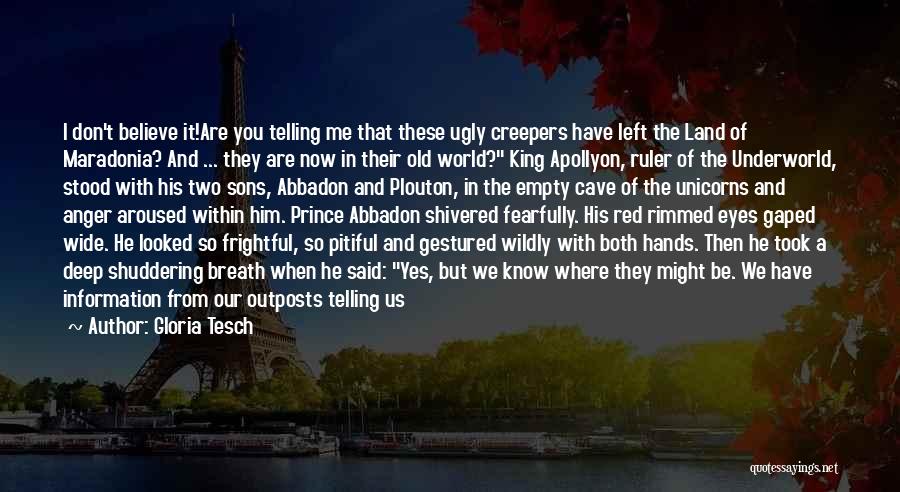 Gloria Tesch Quotes: I Don't Believe It!are You Telling Me That These Ugly Creepers Have Left The Land Of Maradonia? And ... They