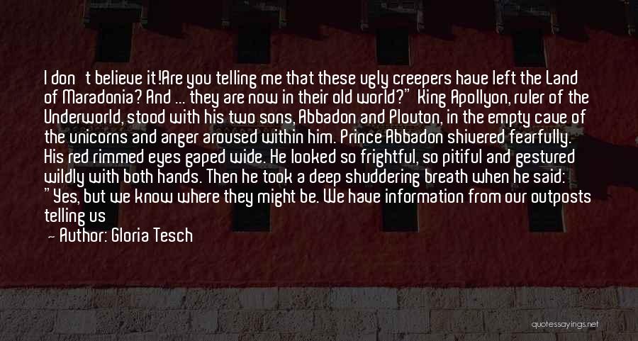 Gloria Tesch Quotes: I Don't Believe It!are You Telling Me That These Ugly Creepers Have Left The Land Of Maradonia? And ... They