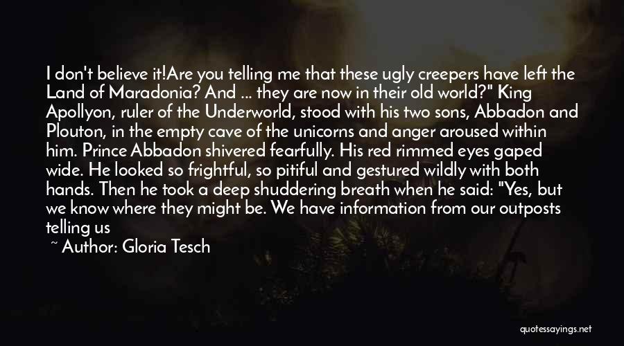Gloria Tesch Quotes: I Don't Believe It!are You Telling Me That These Ugly Creepers Have Left The Land Of Maradonia? And ... They