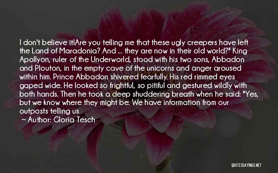 Gloria Tesch Quotes: I Don't Believe It!are You Telling Me That These Ugly Creepers Have Left The Land Of Maradonia? And ... They