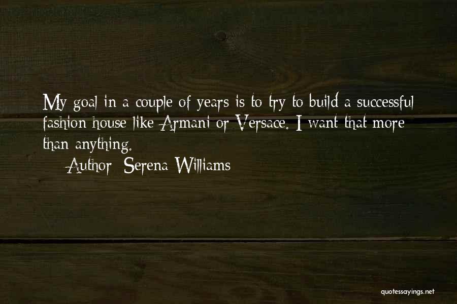 Serena Williams Quotes: My Goal In A Couple Of Years Is To Try To Build A Successful Fashion House Like Armani Or Versace.