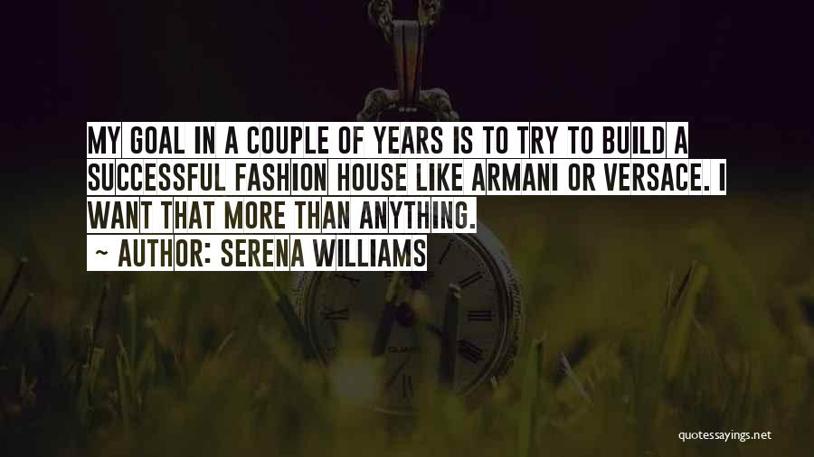 Serena Williams Quotes: My Goal In A Couple Of Years Is To Try To Build A Successful Fashion House Like Armani Or Versace.