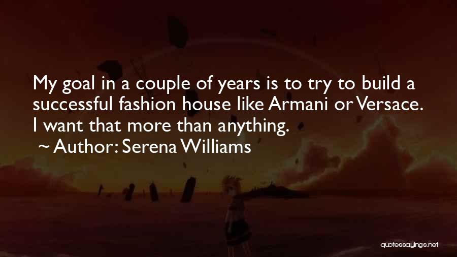 Serena Williams Quotes: My Goal In A Couple Of Years Is To Try To Build A Successful Fashion House Like Armani Or Versace.