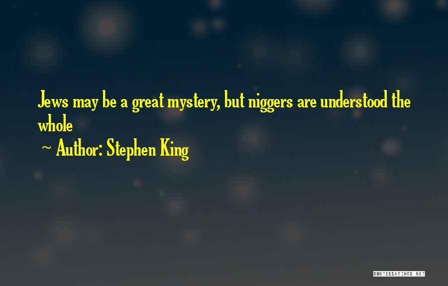 Stephen King Quotes: Jews May Be A Great Mystery, But Niggers Are Understood The Whole