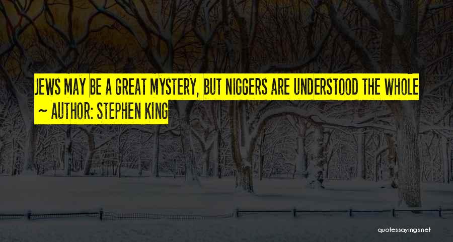 Stephen King Quotes: Jews May Be A Great Mystery, But Niggers Are Understood The Whole