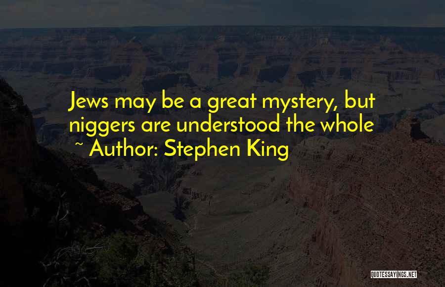 Stephen King Quotes: Jews May Be A Great Mystery, But Niggers Are Understood The Whole