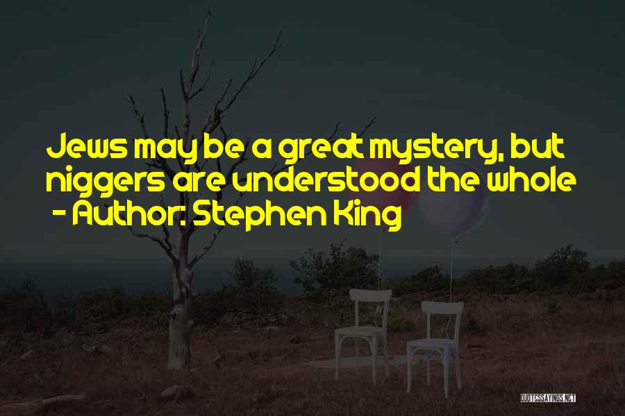 Stephen King Quotes: Jews May Be A Great Mystery, But Niggers Are Understood The Whole