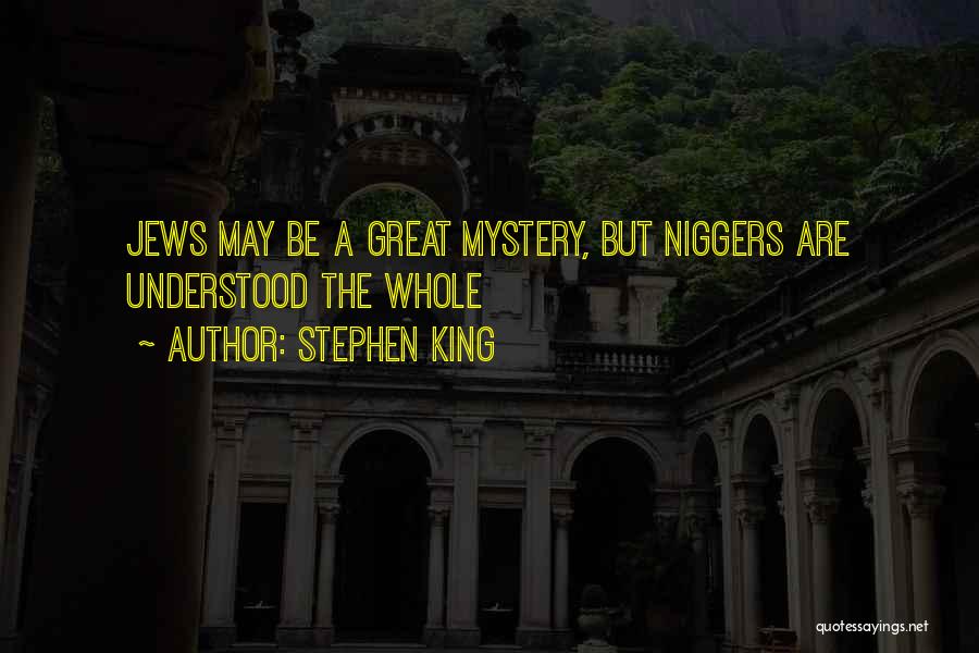 Stephen King Quotes: Jews May Be A Great Mystery, But Niggers Are Understood The Whole