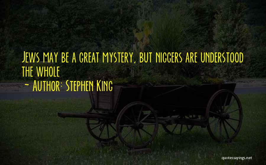 Stephen King Quotes: Jews May Be A Great Mystery, But Niggers Are Understood The Whole