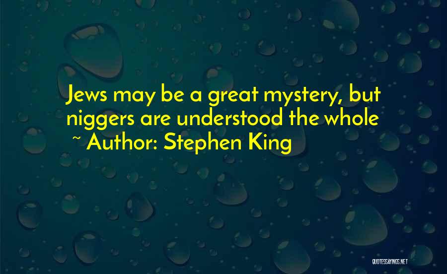 Stephen King Quotes: Jews May Be A Great Mystery, But Niggers Are Understood The Whole