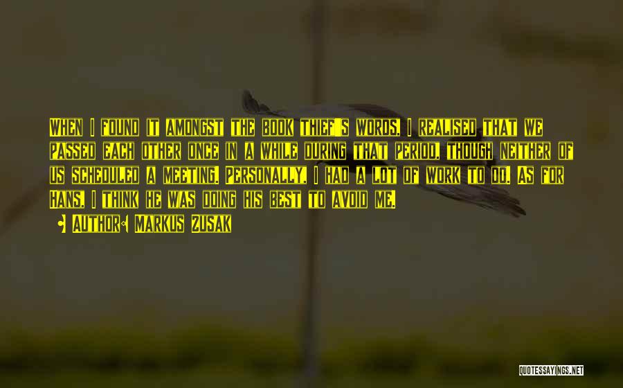 Markus Zusak Quotes: When I Found It Amongst The Book Thief's Words, I Realised That We Passed Each Other Once In A While