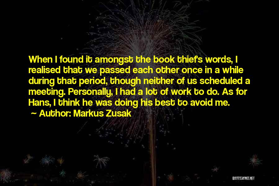 Markus Zusak Quotes: When I Found It Amongst The Book Thief's Words, I Realised That We Passed Each Other Once In A While