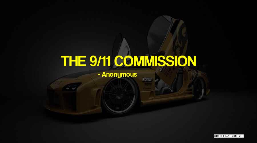 9/11 Commission Quotes By Anonymous 9/11 Commission Quotes By Anonymous