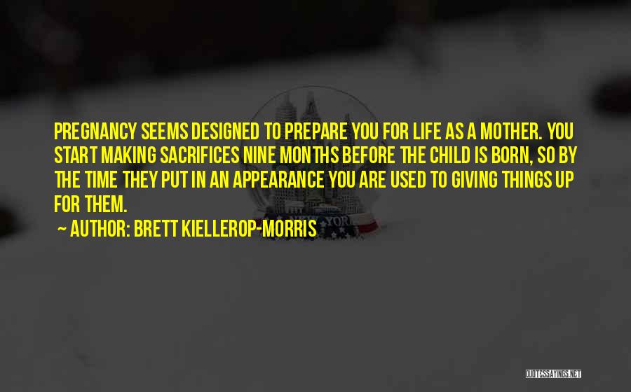 9 Months Of Pregnancy Quotes By Brett Kiellerop-Morris