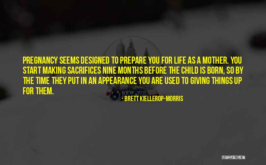 9 Months Of Pregnancy Quotes By Brett Kiellerop-Morris 9 Months Of Pregnancy Quotes By Brett Kiellerop-Morris