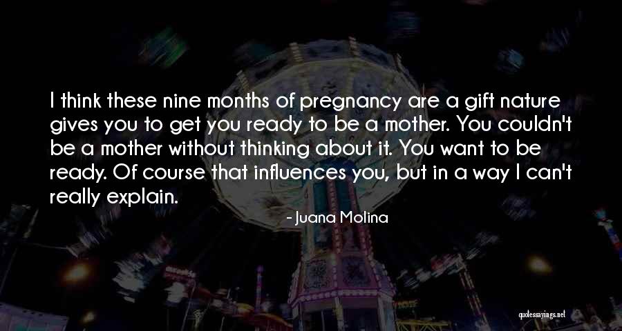 9 Months Of Pregnancy Quotes By Juana Molina 9 Months Of Pregnancy Quotes By Juana Molina