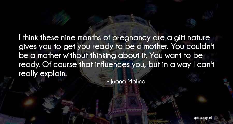 9 Months Of Pregnancy Quotes By Juana Molina