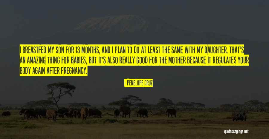 9 Months Of Pregnancy Quotes By Penelope Cruz 9 Months Of Pregnancy Quotes By Penelope Cruz