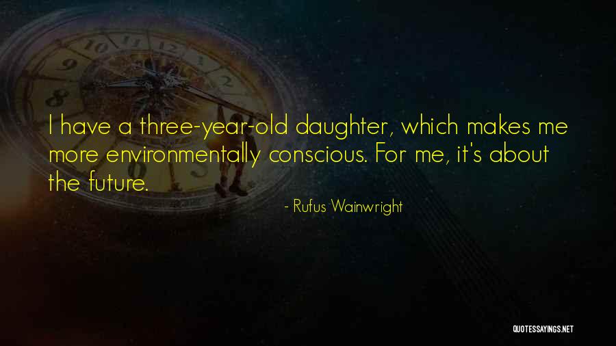 9 Year Old Daughter Quotes By Rufus Wainwright 9 Year Old Daughter Quotes By Rufus Wainwright