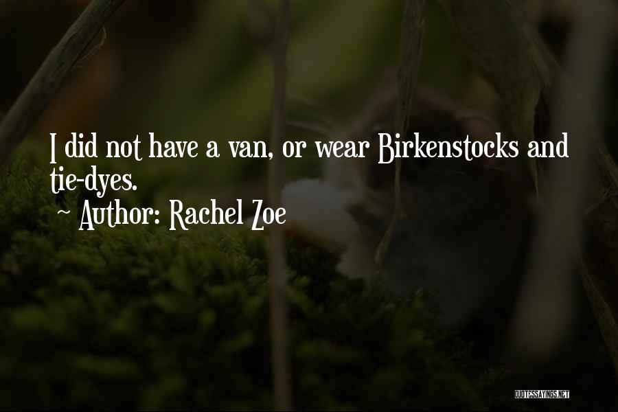 Rachel Zoe Quotes: I Did Not Have A Van, Or Wear Birkenstocks And Tie-dyes.