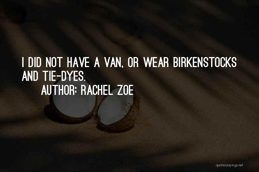 Rachel Zoe Quotes: I Did Not Have A Van, Or Wear Birkenstocks And Tie-dyes.