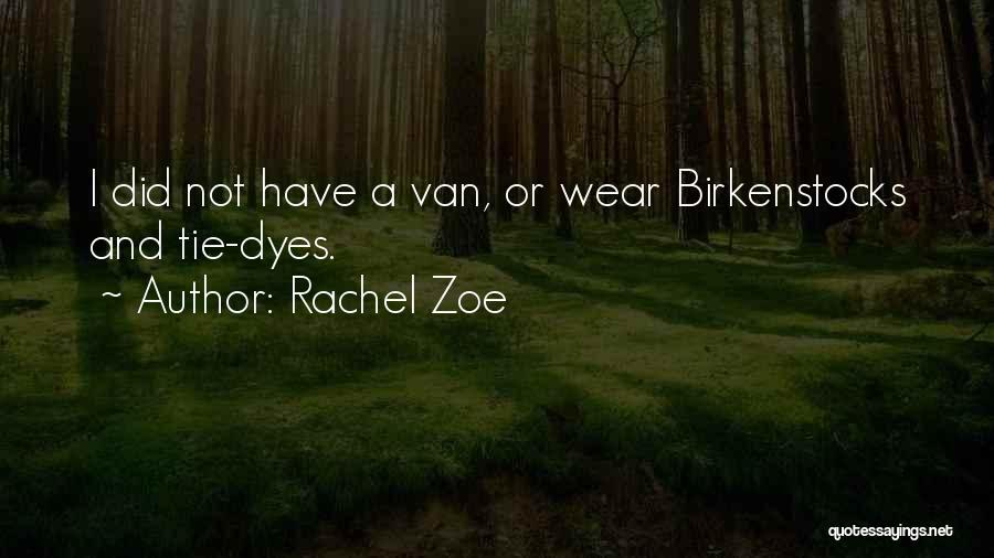 Rachel Zoe Quotes: I Did Not Have A Van, Or Wear Birkenstocks And Tie-dyes.