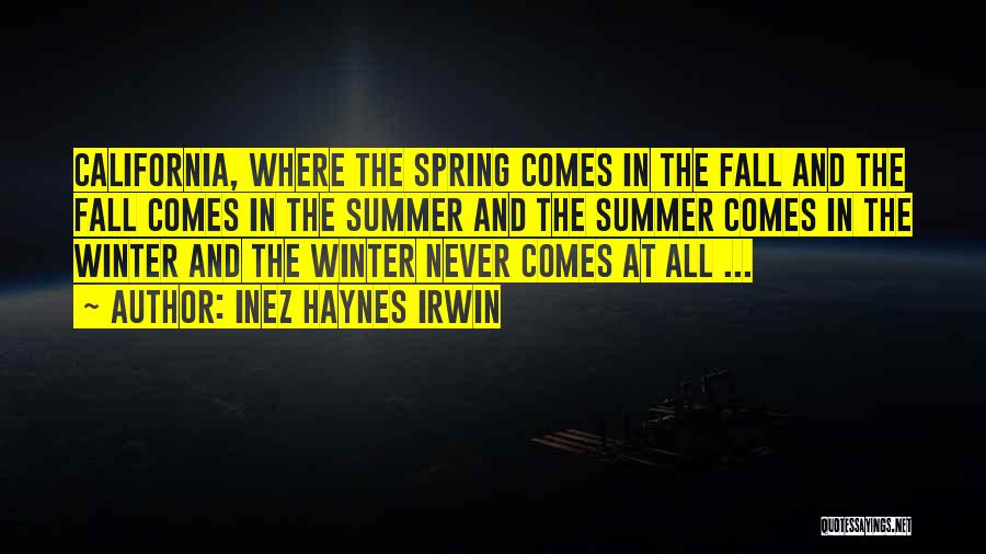 Inez Haynes Irwin Quotes: California, Where The Spring Comes In The Fall And The Fall Comes In The Summer And The Summer Comes In