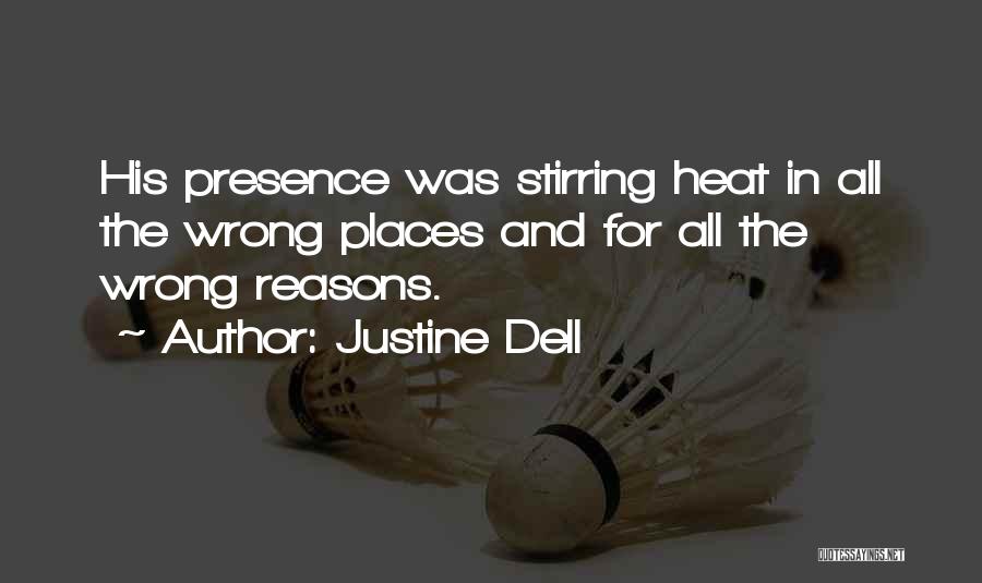 Justine Dell Quotes: His Presence Was Stirring Heat In All The Wrong Places And For All The Wrong Reasons.