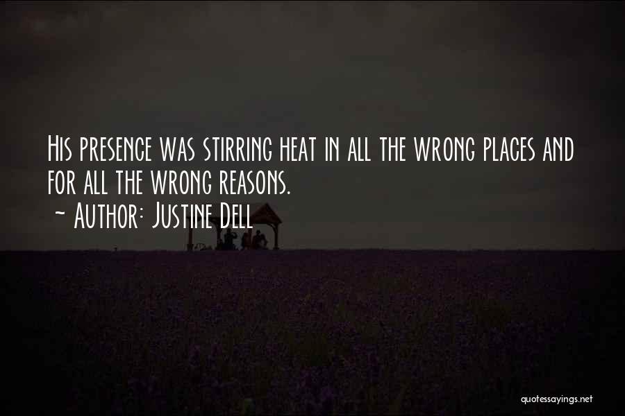 Justine Dell Quotes: His Presence Was Stirring Heat In All The Wrong Places And For All The Wrong Reasons.