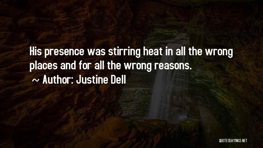 Justine Dell Quotes: His Presence Was Stirring Heat In All The Wrong Places And For All The Wrong Reasons.