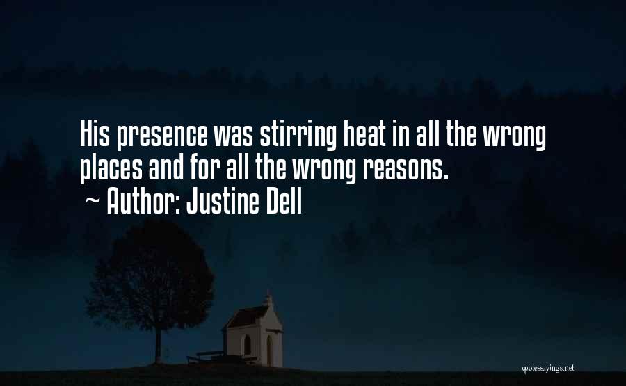Justine Dell Quotes: His Presence Was Stirring Heat In All The Wrong Places And For All The Wrong Reasons.