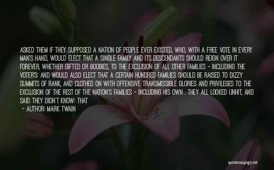 Mark Twain Quotes: Asked Them If They Supposed A Nation Of People Ever Existed, Who, With A Free Vote In Every Man's Hand,