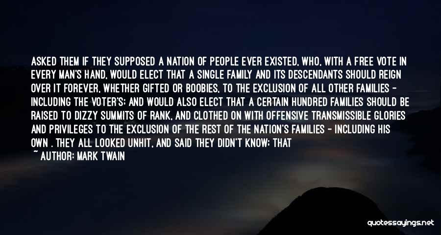 Mark Twain Quotes: Asked Them If They Supposed A Nation Of People Ever Existed, Who, With A Free Vote In Every Man's Hand,