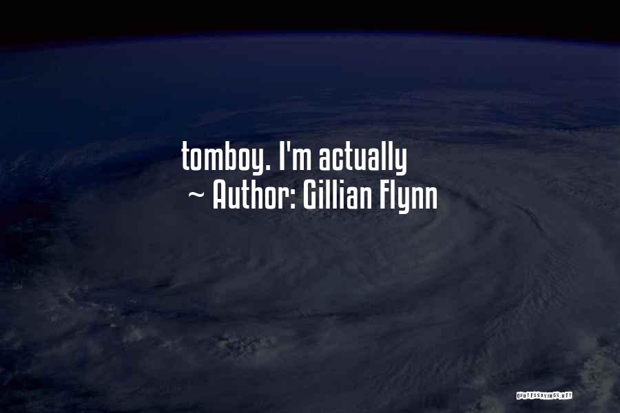 Gillian Flynn Quotes: Tomboy. I'm Actually