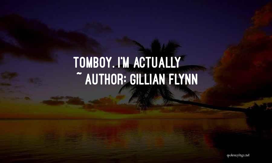 Gillian Flynn Quotes: Tomboy. I'm Actually