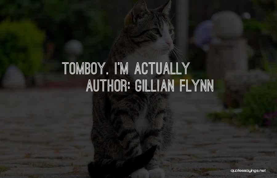 Gillian Flynn Quotes: Tomboy. I'm Actually