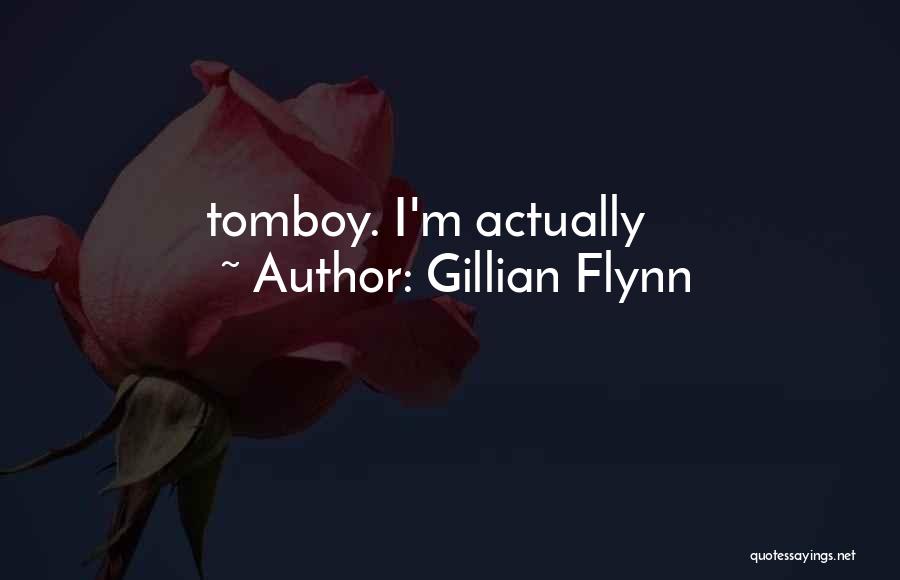 Gillian Flynn Quotes: Tomboy. I'm Actually