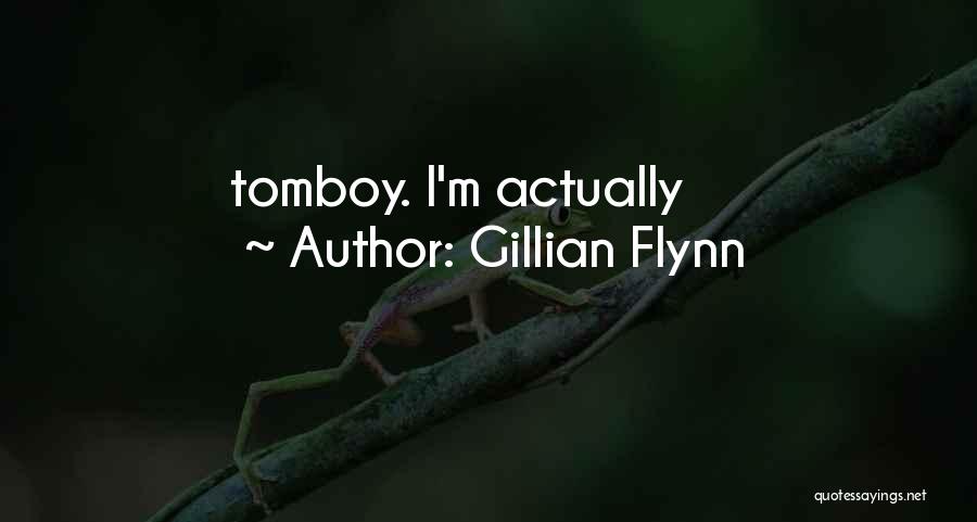Gillian Flynn Quotes: Tomboy. I'm Actually