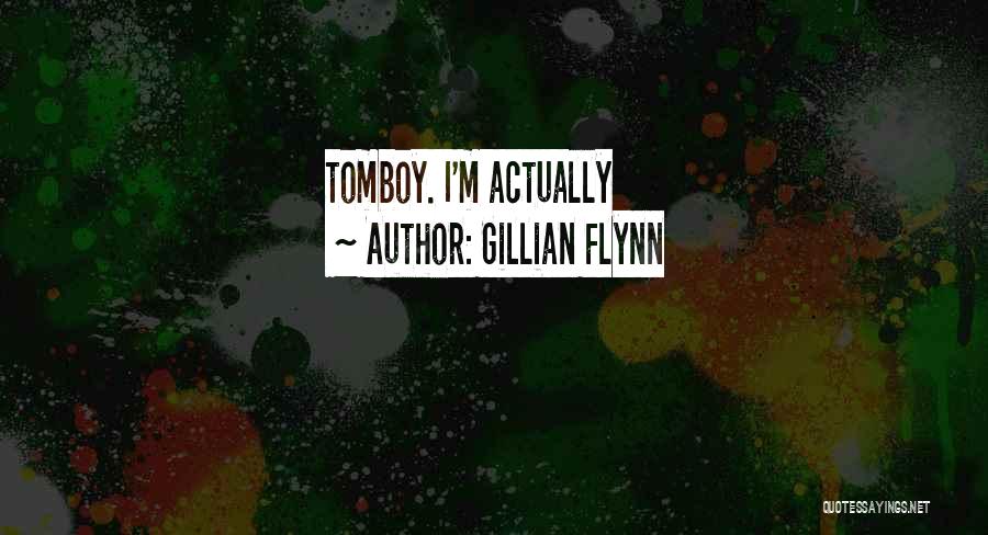 Gillian Flynn Quotes: Tomboy. I'm Actually