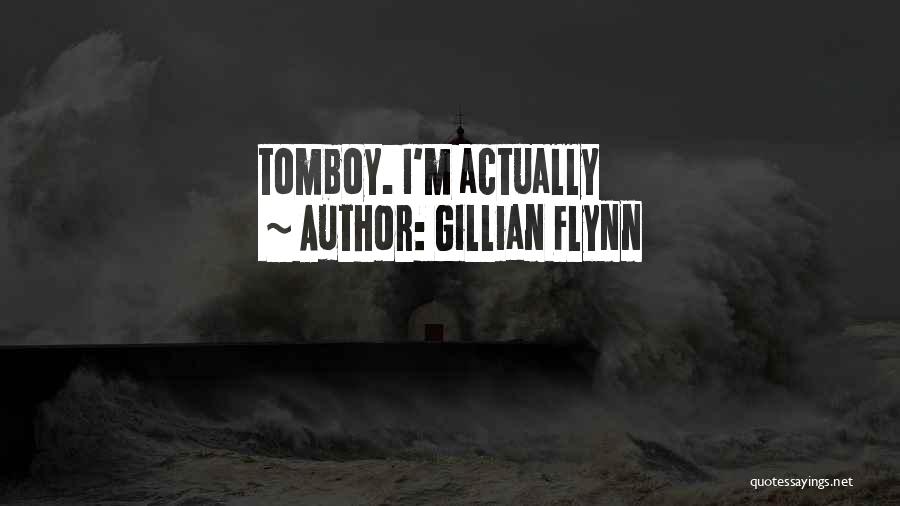 Gillian Flynn Quotes: Tomboy. I'm Actually